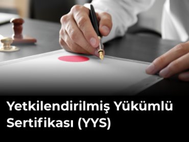 Yetkilendirilmiş Yükümlü Sertifikası (YYS)