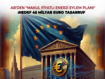 AB'den "Makul Fiyatlı Enerji Eylem Planı": Hedef 45 Milyar Euro Tasarruf